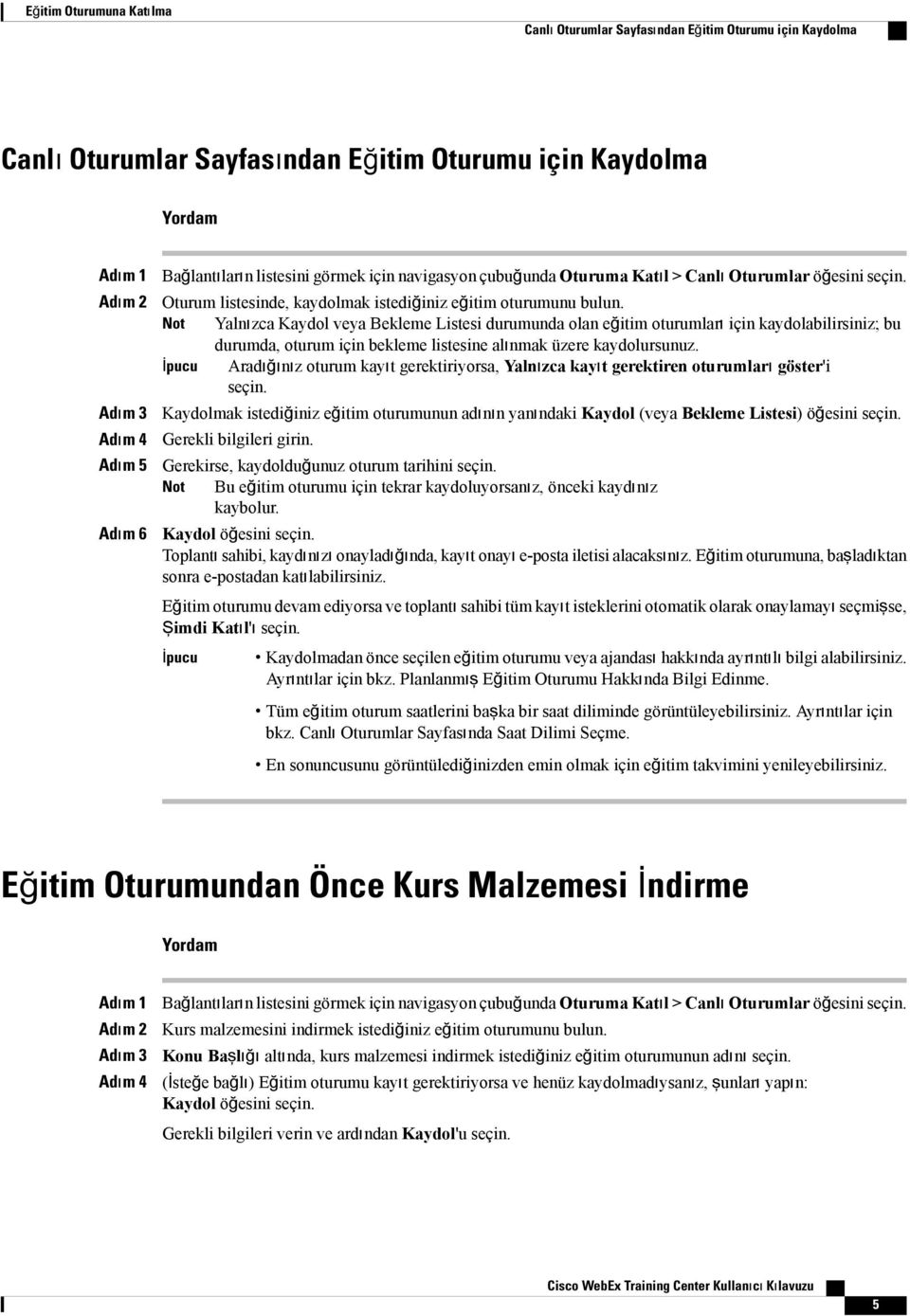 Not Yalnızca Kaydol veya Bekleme Listesi durumunda olan eğitim oturumları için kaydolabilirsiniz; bu durumda, oturum için bekleme listesine alınmak üzere kaydolursunuz.