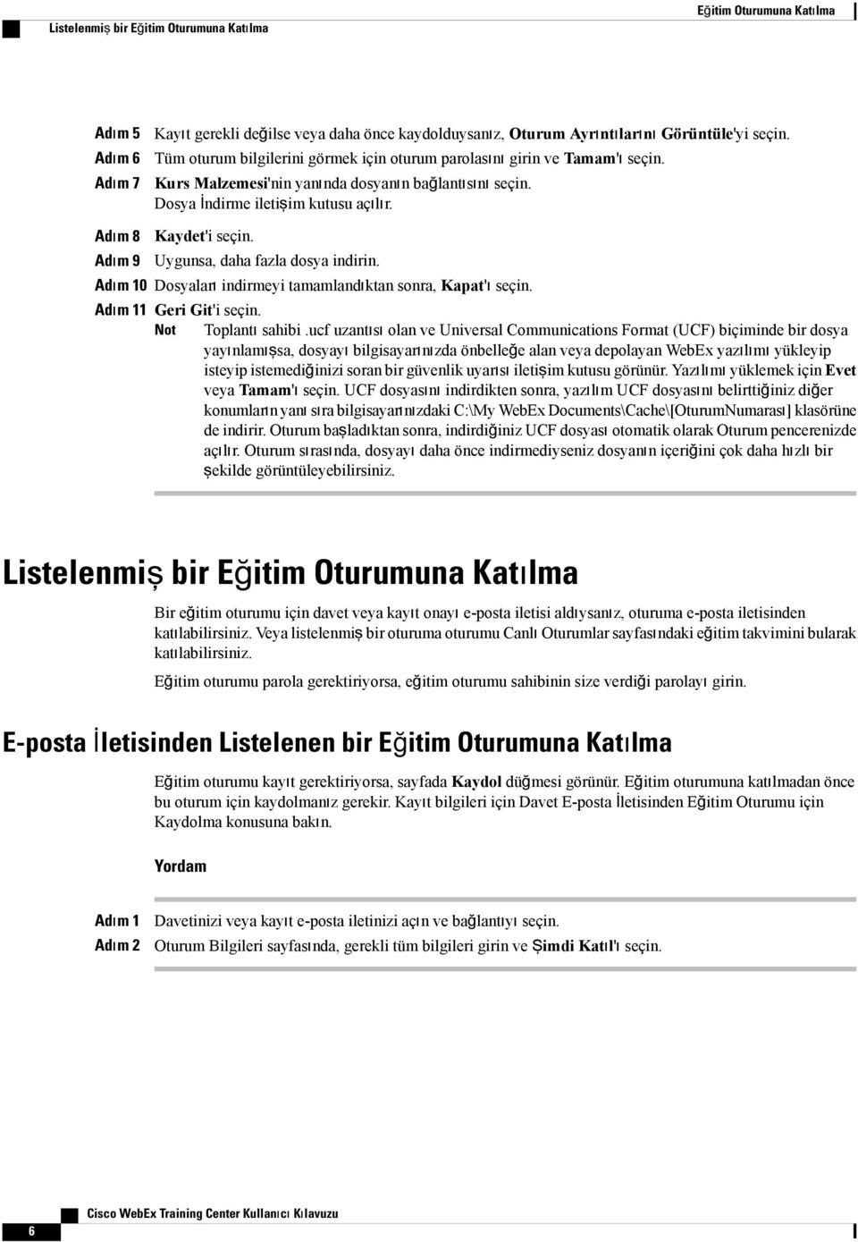 Uygunsa, daha fazla dosya indirin. 0 Dosyaları indirmeyi tamamlandıktan sonra, Kapat'ı seçin. 1 Geri Git'i seçin. Not Toplantı sahibi.