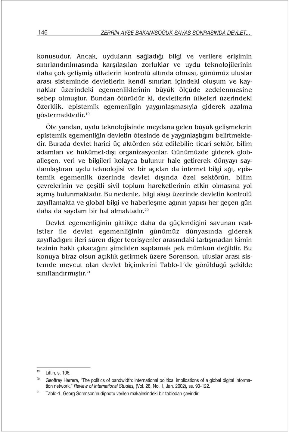 sisteminde devletlerin kendi sınırları içindeki oluşum ve kaynaklar üzerindeki egemenliklerinin büyük ölçüde zedelenmesine sebep olmuştur.