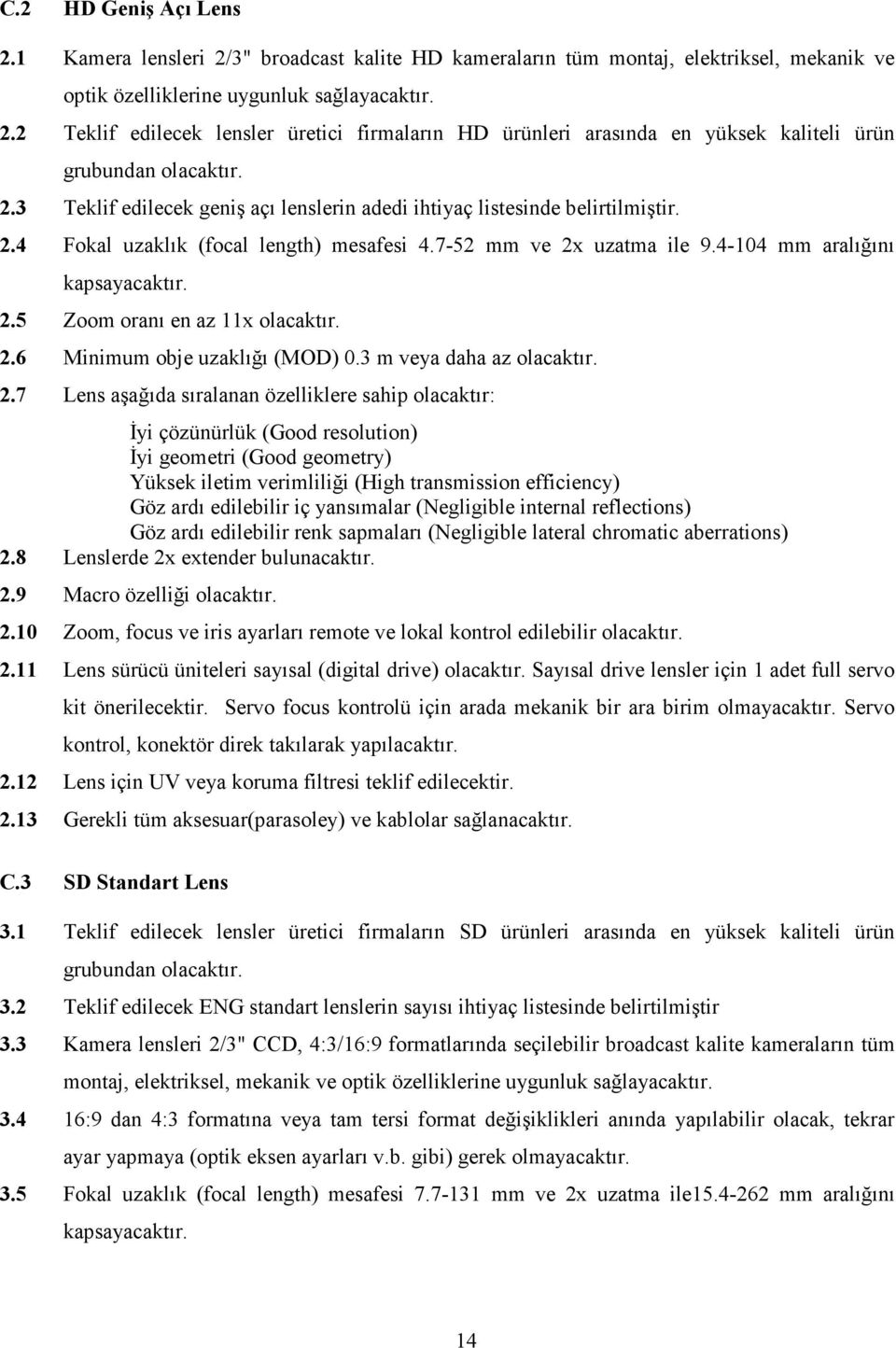 2.6 Minimum obje uzaklığı (MOD) 0.3 m veya daha az olacaktır. 2.