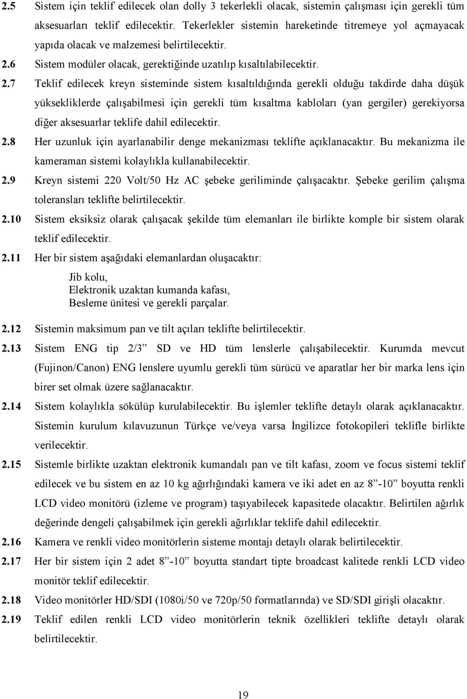 6 Sistem modüler olacak, gerektiğinde uzatılıp kısaltılabilecektir. 2.