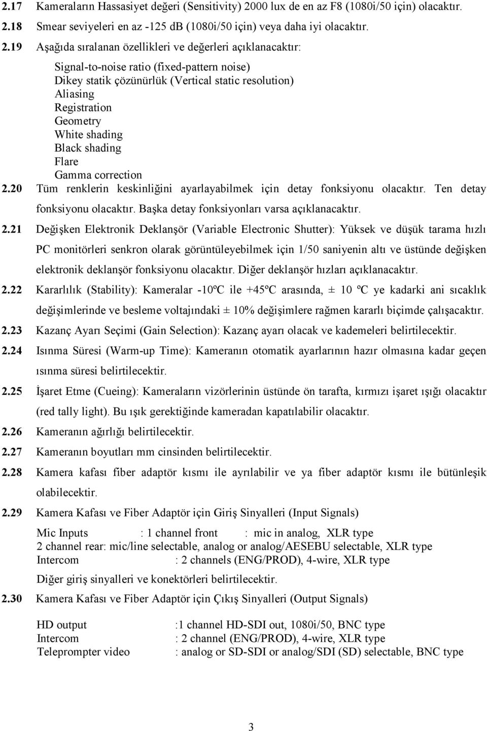 18 Smear seviyeleri en az -125 db (1080i/50 için) veya daha iyi olacaktır. 2.