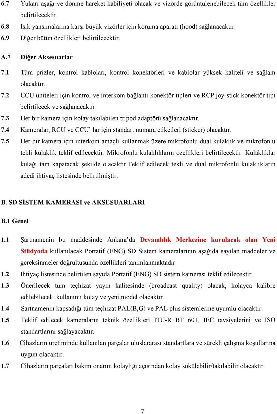 7.3 Her bir kamera için kolay takılabilen tripod adaptörü sağlanacaktır. 7.