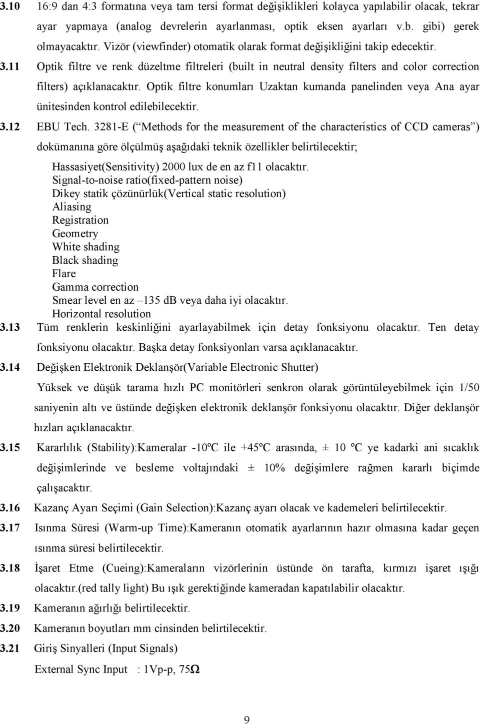 Optik filtre konumları Uzaktan kumanda panelinden veya Ana ayar ünitesinden kontrol edilebilecektir. 3.12 EBU Tech.