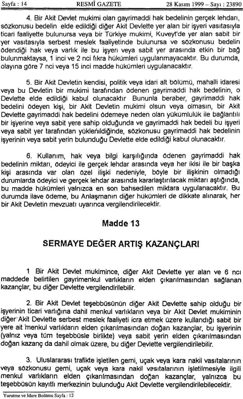 mukimi, Kuveyt'de yer alan sabit bir yer vasıtasıyla serbest meslek faaliyetinde bulunursa ve sözkonusu bedelin ödendiği hak veya varlık ile bu işyeri veya sabit yer arasında etkin bir bağ