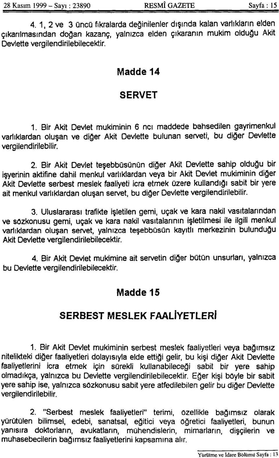 Bir Akit Devlet mukiminin 6 ncı maddede bahsedilen gayrimenkul varlıklardan oluşan ve diğer Akit Devlette bulunan serveti, bu diğer Devlette vergilendirilebilir. 2.