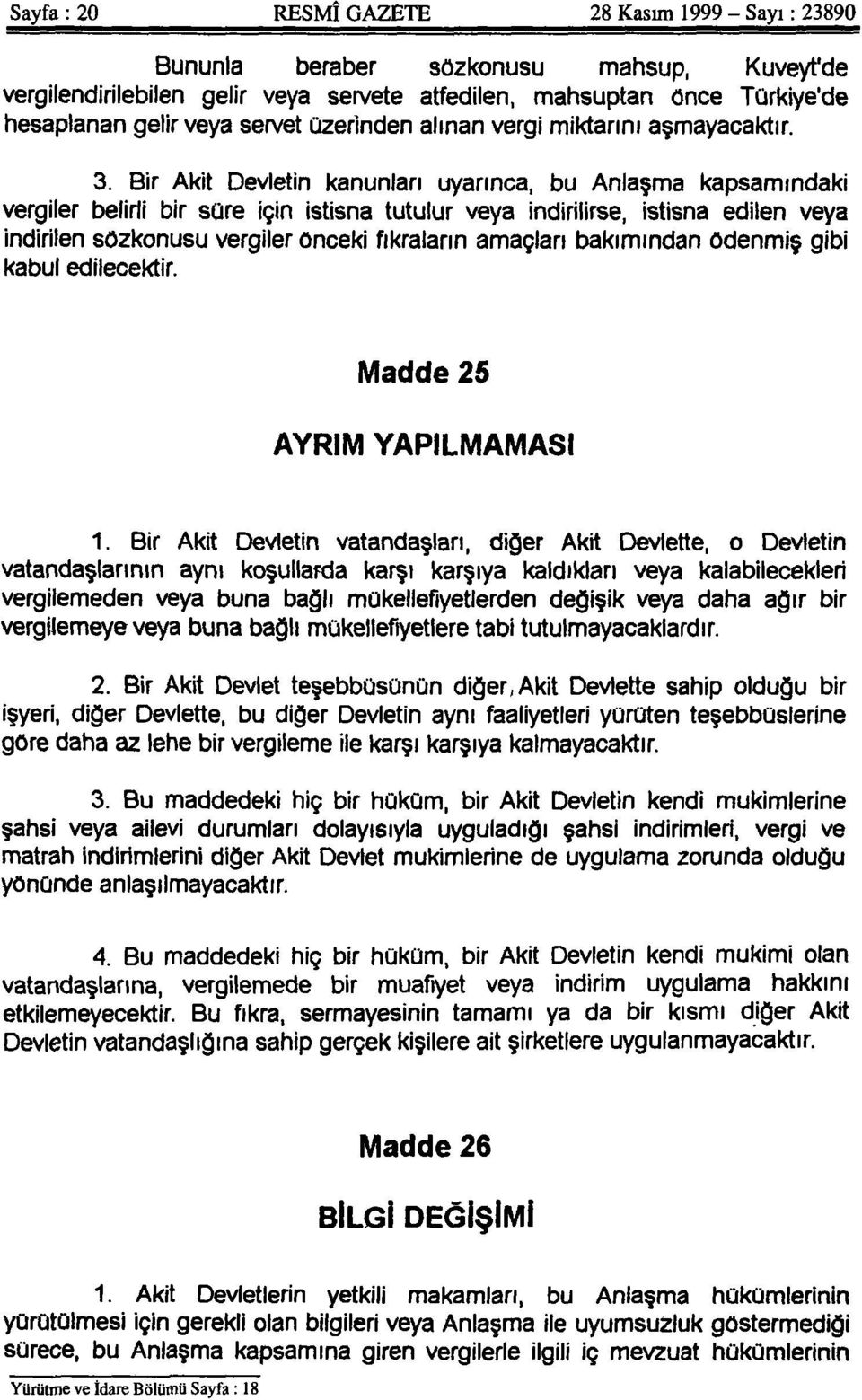 Bir Akit Devletin kanunları uyarınca, bu Anlaşma kapsamındaki vergiler belirli bir sûre için istisna tutulur veya indirilirse, istisna edilen veya indirilen sözkonusu vergiler önceki fıkraların