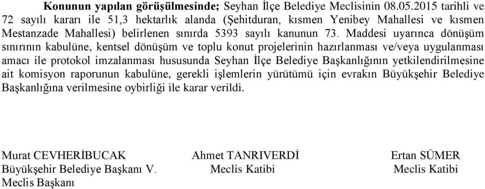 Maddesi uyarınca dönüşüm sınırının kabulüne, kentsel dönüşüm ve toplu konut projelerinin hazırlanması ve/veya uygulanması amacı ile protokol imzalanması hususunda Seyhan İlçe