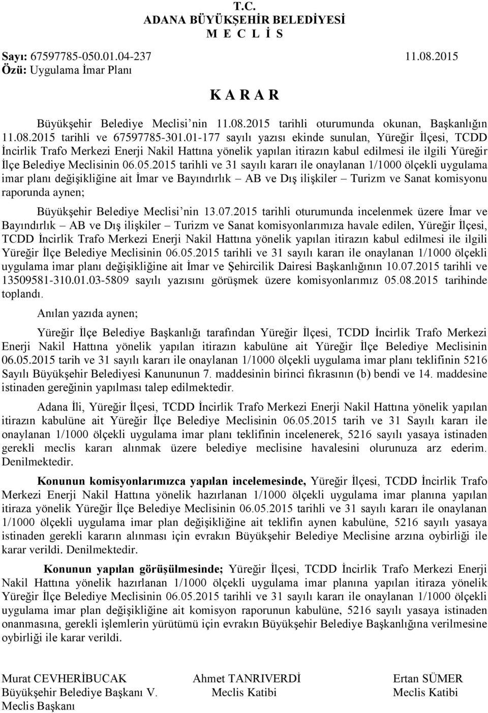 01-177 sayılı yazısı ekinde sunulan, Yüreğir İlçesi, TCDD İncirlik Trafo Merkezi Enerji Nakil Hattına yönelik yapılan itirazın kabul edilmesi ile ilgili Yüreğir İlçe Belediye Meclisinin 06.05.