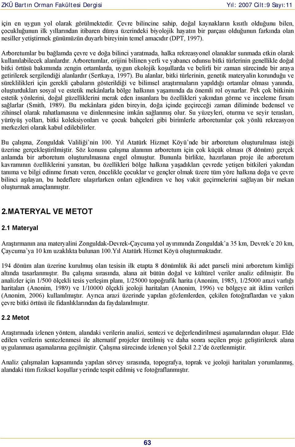 duyarlı bireyinin temel amacıdır (DPT, 1997). Arbretumlar bu bağlamda çevre ve dğa bilinci yaratmada, halka rekreasynel lanaklar sunmada etkin larak kullanılabilecek alanlardır.