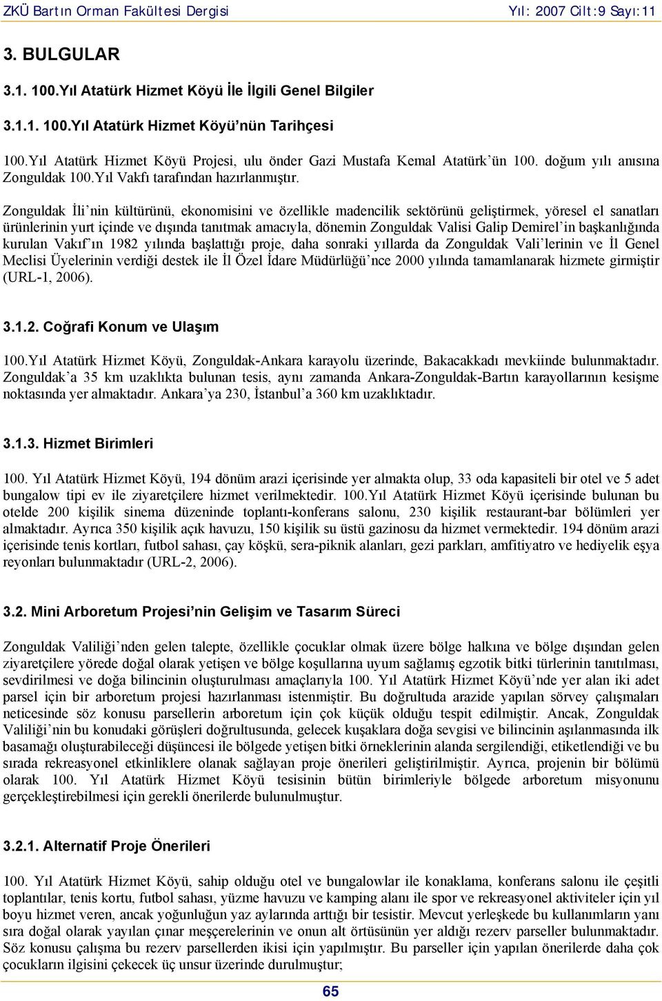 Znguldak İli nin kültürünü, eknmisini ve özellikle madencilik sektörünü geliştirmek, yöresel el sanatları ürünlerinin yurt içinde ve dışında tanıtmak amacıyla, dönemin Znguldak Valisi Galip Demirel