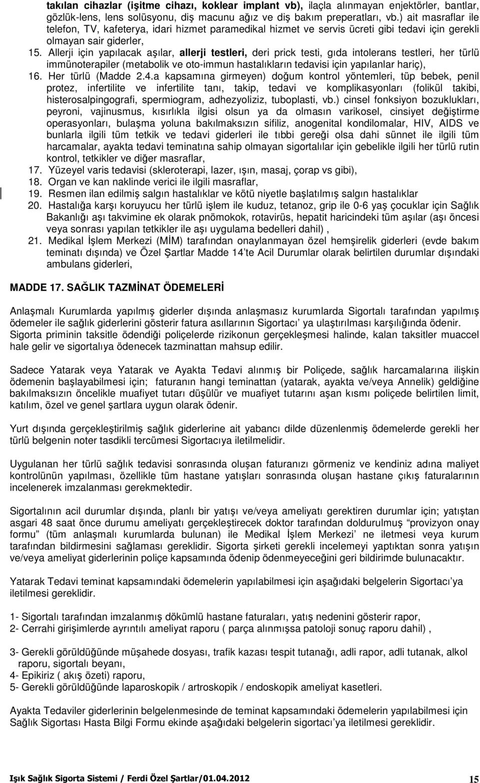 Allerji için yapılacak aşılar, allerji testleri, deri prick testi, gıda intolerans testleri, her türlü immünoterapiler (metabolik ve oto-immun hastalıkların tedavisi için yapılanlar hariç), 16.