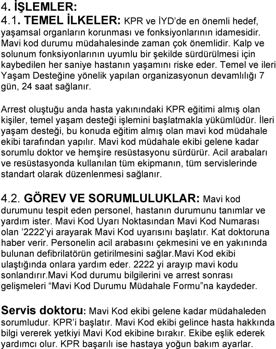 Temel ve ileri Yaşam Desteğine yönelik yapılan organizasyonun devamlılığı 7 gün, 24 saat sağlanır.