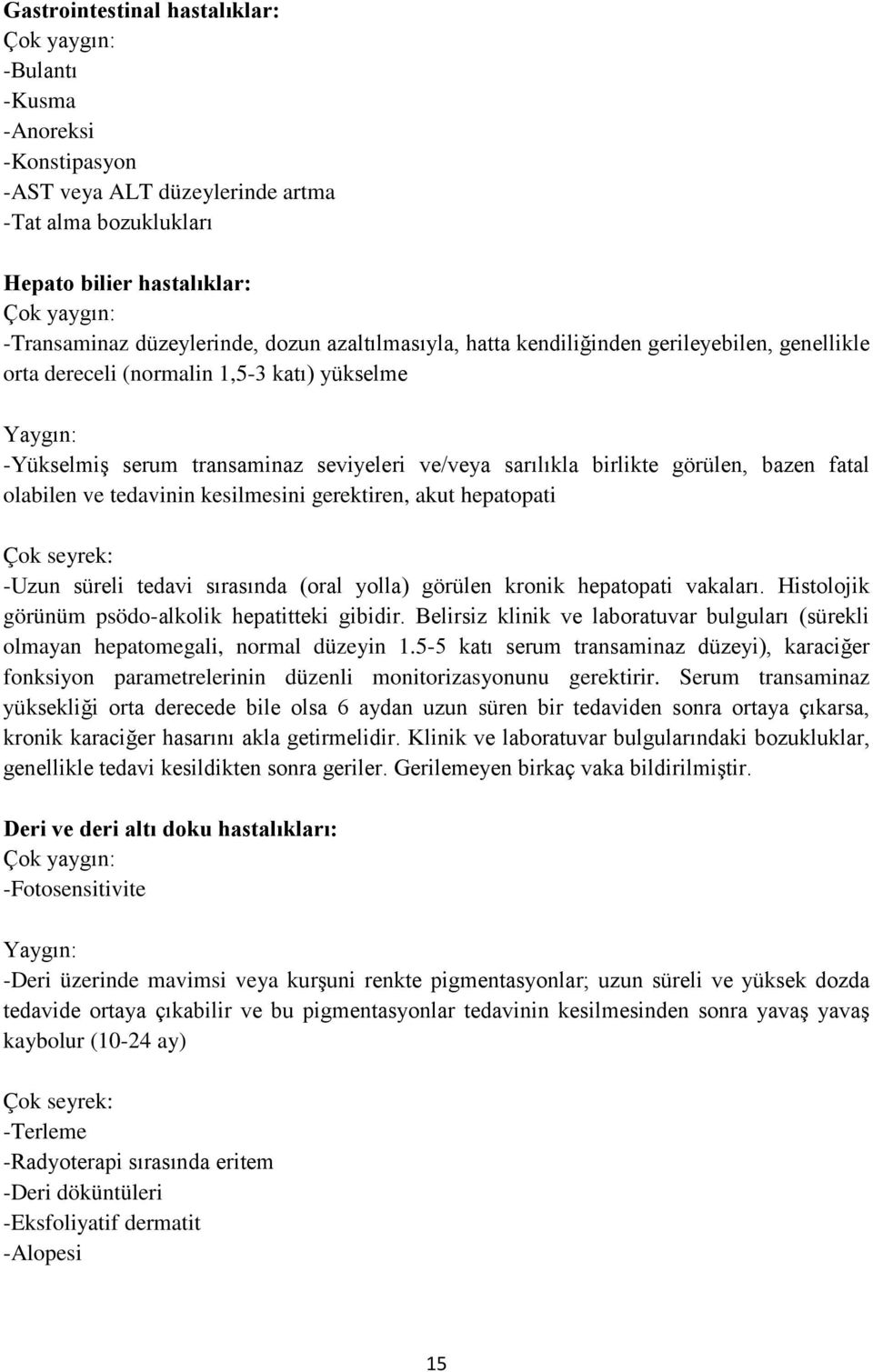 birlikte görülen, bazen fatal olabilen ve tedavinin kesilmesini gerektiren, akut hepatopati -Uzun süreli tedavi sırasında (oral yolla) görülen kronik hepatopati vakaları.