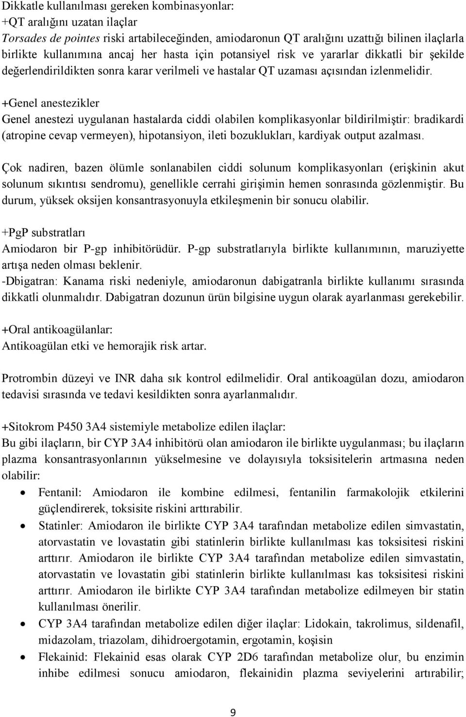 +Genel anestezikler Genel anestezi uygulanan hastalarda ciddi olabilen komplikasyonlar bildirilmiştir: bradikardi (atropine cevap vermeyen), hipotansiyon, ileti bozuklukları, kardiyak output azalması.