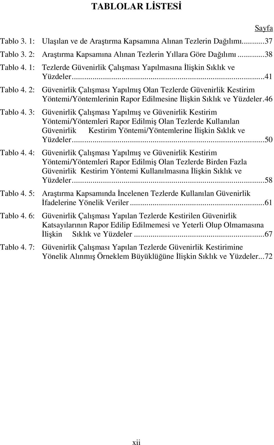 2: Güvenirlik Çalışması Yapılmış Olan Tezlerde Güvenirlik Kestirim Yöntemi/Yöntemlerinin Rapor Edilmesine Đlişkin Sıklık ve Yüzdeler.46 Tablo 4.