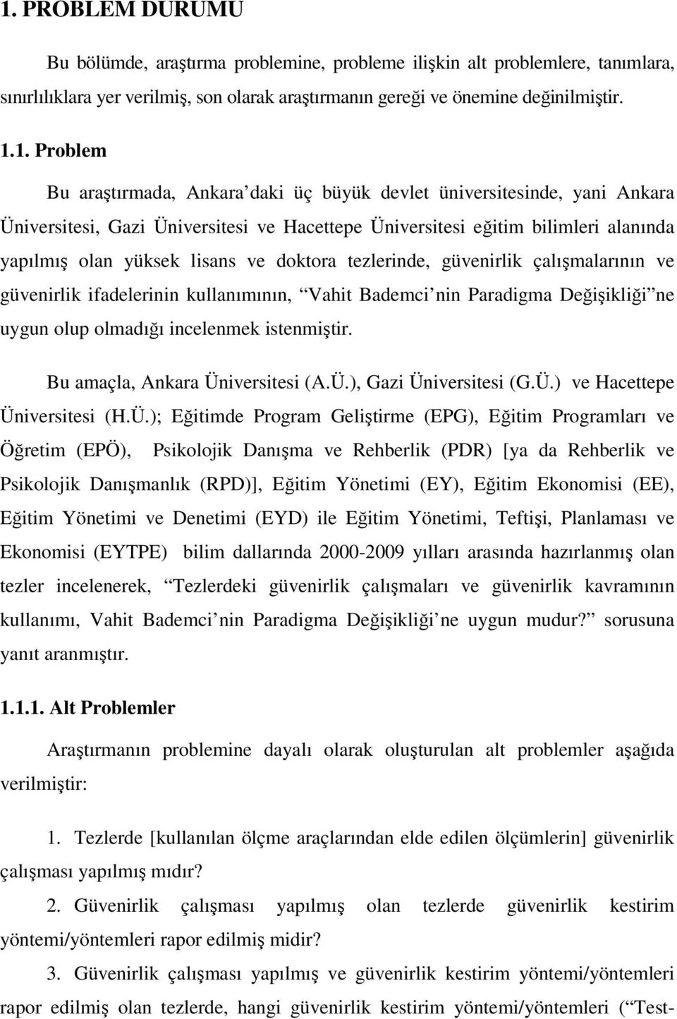 tezlerinde, güvenirlik çalışmalarının ve güvenirlik ifadelerinin kullanımının, Vahit Bademci nin Paradigma Değişikliği ne uygun olup olmadığı incelenmek istenmiştir. Bu amaçla, Ankara Üniversitesi (A.