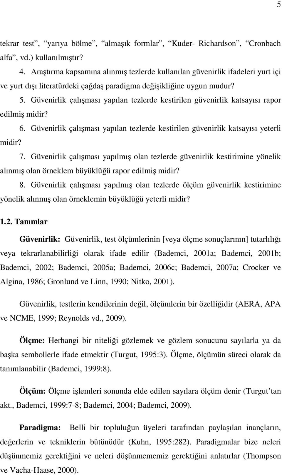 Güvenirlik çalışması yapılan tezlerde kestirilen güvenirlik katsayısı rapor edilmiş midir? 6. Güvenirlik çalışması yapılan tezlerde kestirilen güvenirlik katsayısı yeterli midir? 7.