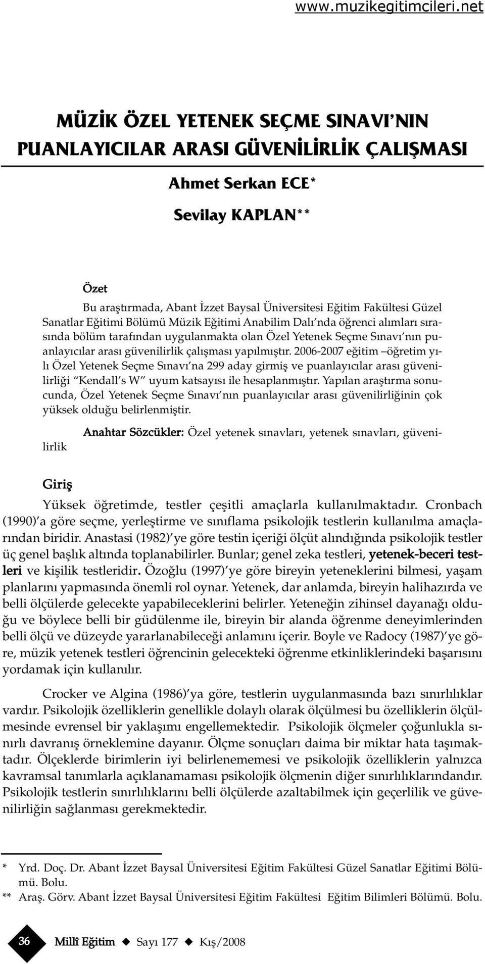 2006-2007 e itim ö retim y - l Özel Yetenek Seçme S nav na aday girmifl ve puanlay c lar aras güvenilirli i Kendall s W uyum katsay s ile hesaplanm flt r.