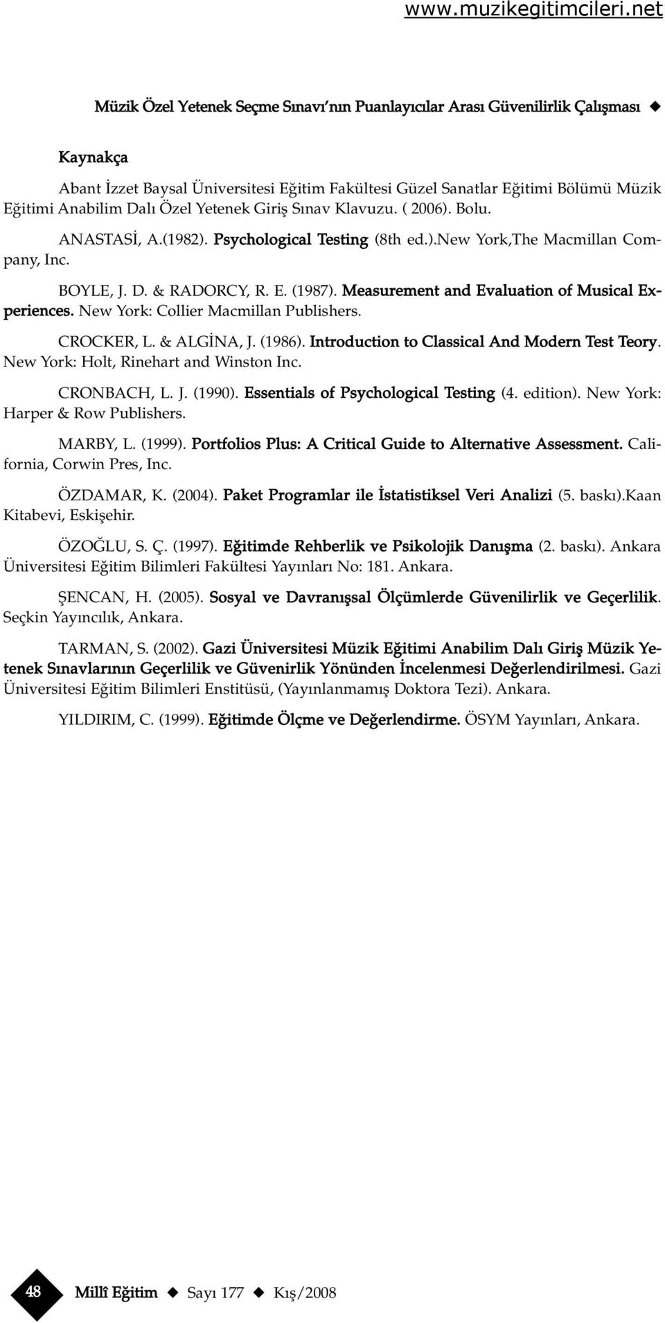 Measurement and Evaluation of Musical Experiences. New York: Collier Macmillan Publishers. CROCKER, L. & ALG NA, J. (1986). Introduction to Classical And Modern Test Teory.