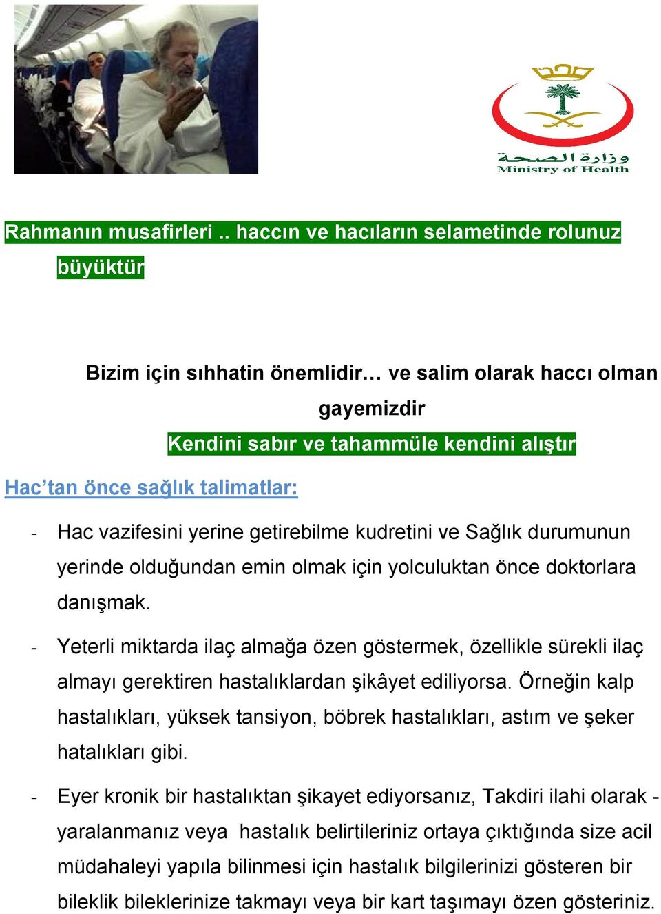 Hac vazifesini yerine getirebilme kudretini ve Sağlık durumunun yerinde olduğundan emin olmak için yolculuktan önce doktorlara danışmak.