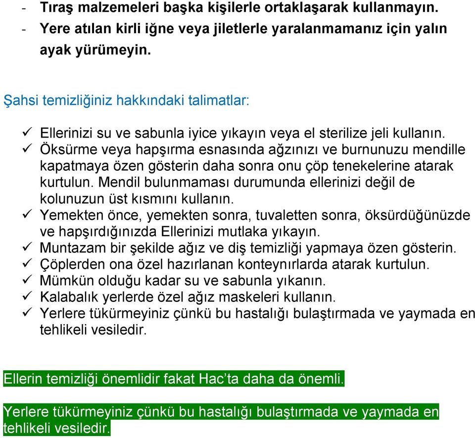 ü Öksürme veya hapşırma esnasında ağzınızı ve burnunuzu mendille kapatmaya özen gösterin daha sonra onu çöp tenekelerine atarak kurtulun.