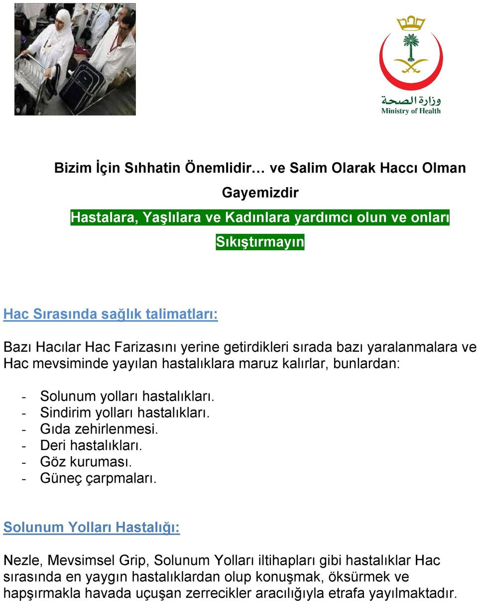 hastalıkları. Sindirim yolları hastalıkları. Gıda zehirlenmesi. Deri hastalıkları. Göz kuruması. Güneç çarpmaları.