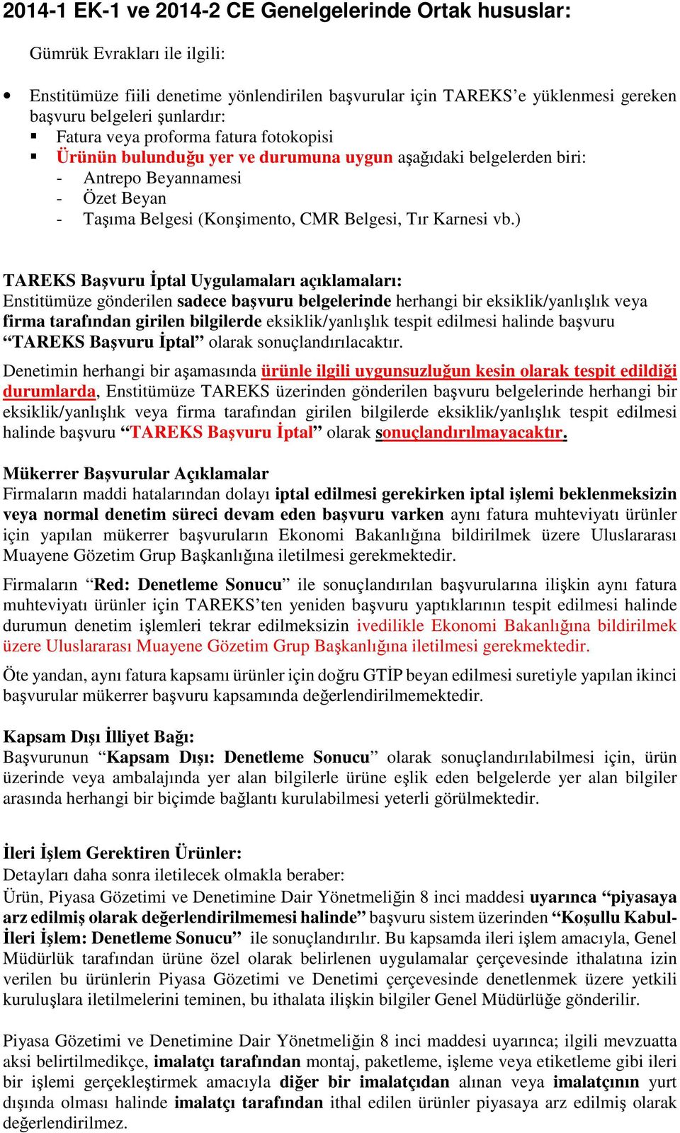 ) TAREKS Başvuru İptal Uygulamaları açıklamaları: Enstitümüze gönderilen sadece başvuru belgelerinde herhangi bir eksiklik/yanlışlık veya firma tarafından girilen bilgilerde eksiklik/yanlışlık tespit