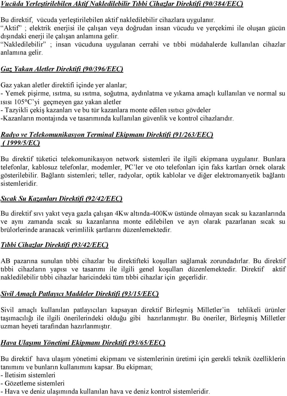 Nakledilebilir ; insan vücuduna uygulanan cerrahi ve tıbbi müdahalerde kullanılan cihazlar anlamına gelir.