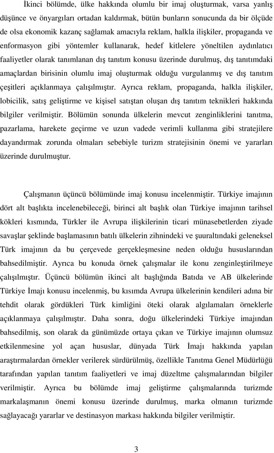 tanıtımdaki amaçlardan birisinin olumlu imaj oluşturmak olduğu vurgulanmış ve dış tanıtım çeşitleri açıklanmaya çalışılmıştır.