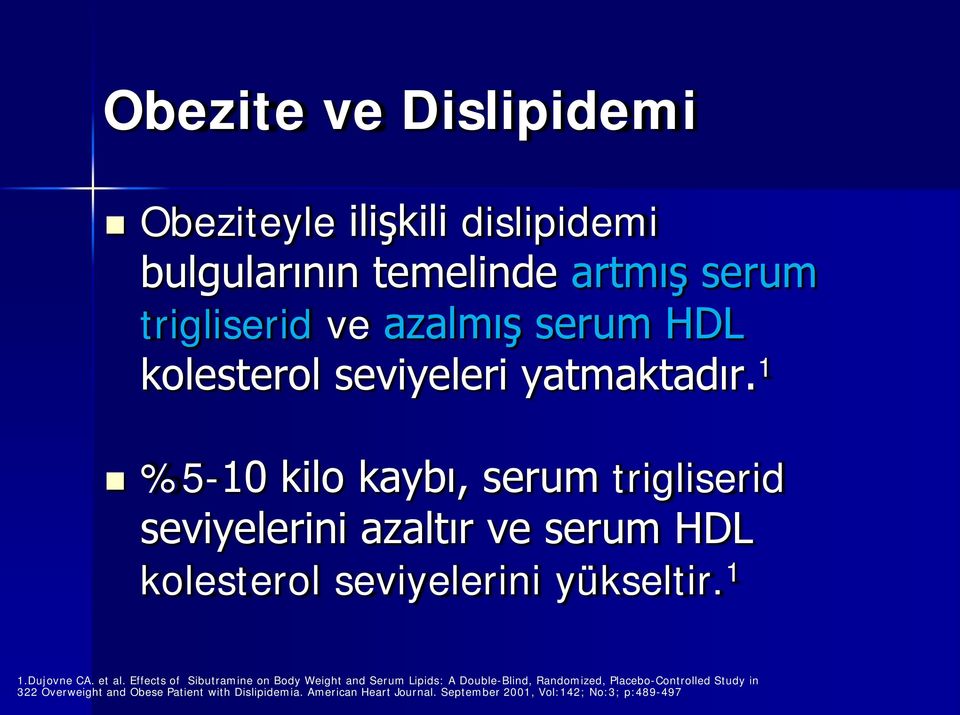 1 %5-10 kilo kaybı, serum trigliserid seviyelerini azaltır ve serum HDL kolesterol seviyelerini yükseltir. 1 1.Dujovne CA. et al.