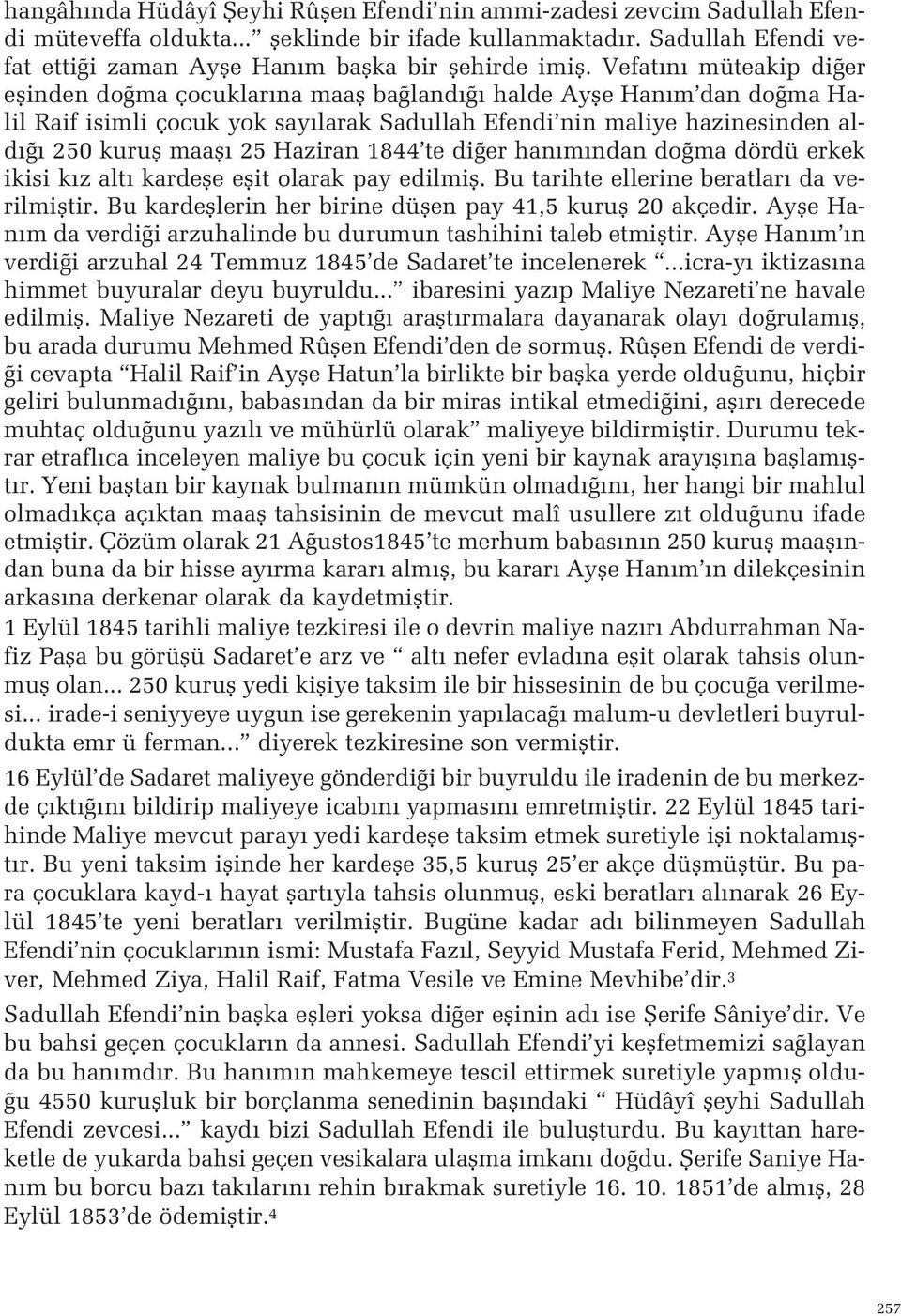 Haziran 1844 te di er han m ndan do ma dördü erkek ikisi k z alt kardefle eflit olarak pay edilmifl Bu tarihte ellerine beratlar da verilmifltir Bu kardefllerin her birine düflen pay 41,5 kurufl 20