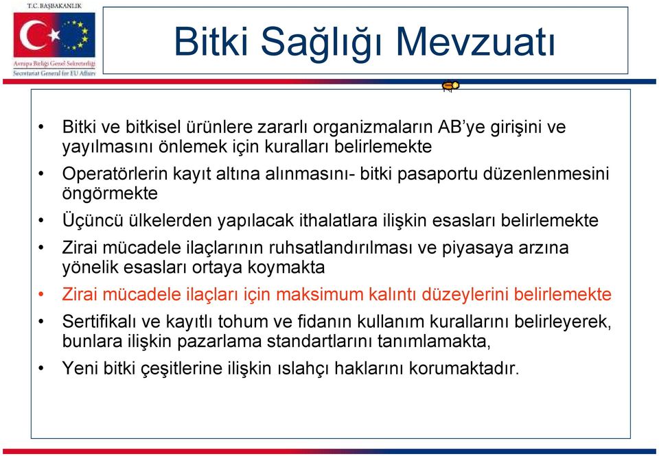 ruhsatlandırılması ve piyasaya arzına yönelik esasları ortaya koymakta Zirai mücadele ilaçları için maksimum kalıntı düzeylerini belirlemekte Sertifikalı ve