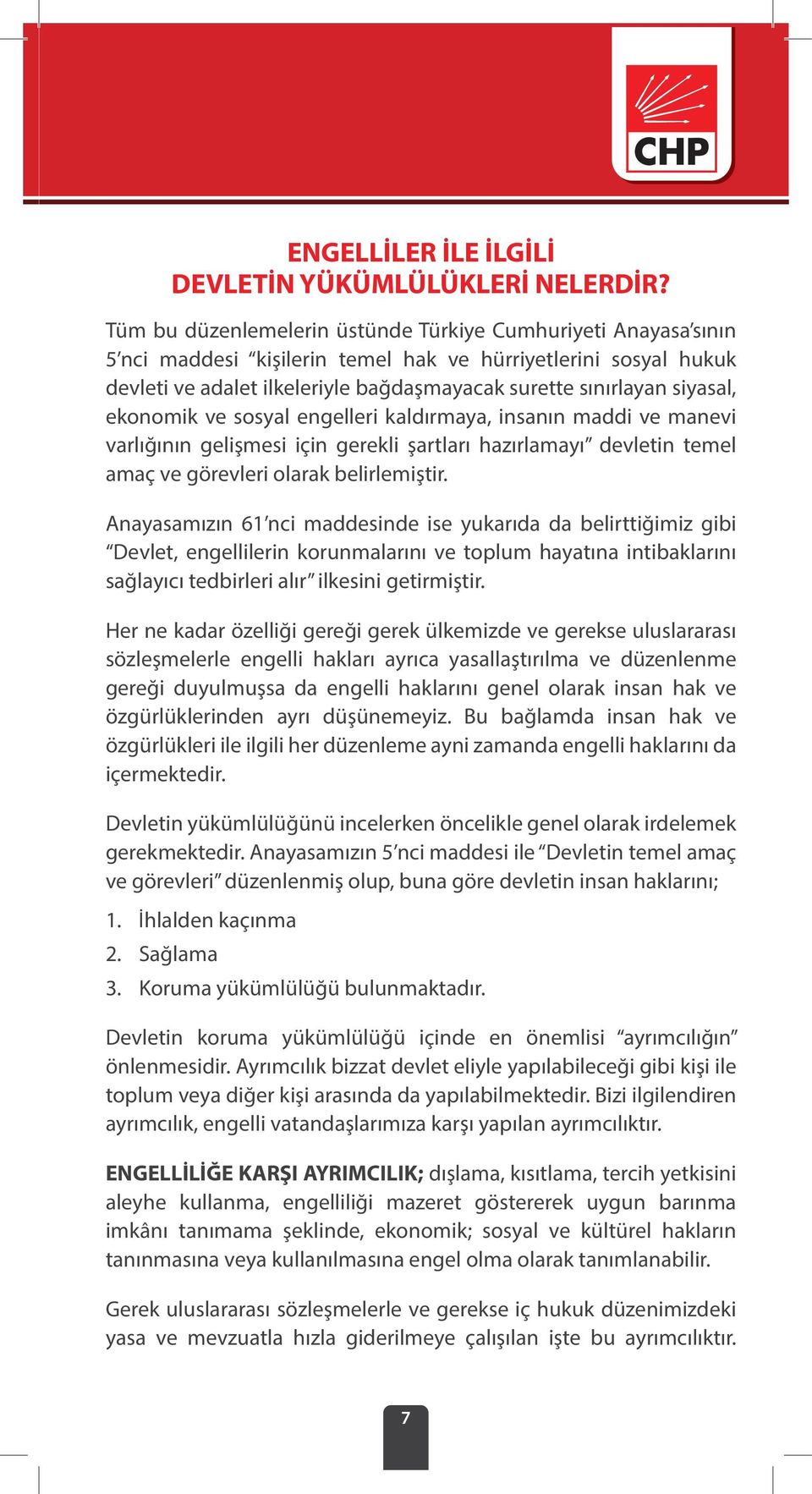 siyasal, ekonomik ve sosyal engelleri kaldırmaya, insanın maddi ve manevi varlığının gelişmesi için gerekli şartları hazırlamayı devletin temel amaç ve görevleri olarak belirlemiştir.