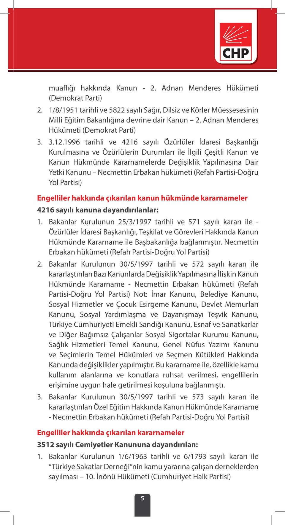 1996 tarihli ve 4216 sayılı Özürlüler İdaresi Başkanlığı Kurulmasına ve Özürlülerin Durumları ile İlgili Çeşitli Kanun ve Kanun Hükmünde Kararnamelerde Değişiklik Yapılmasına Dair Yetki Kanunu