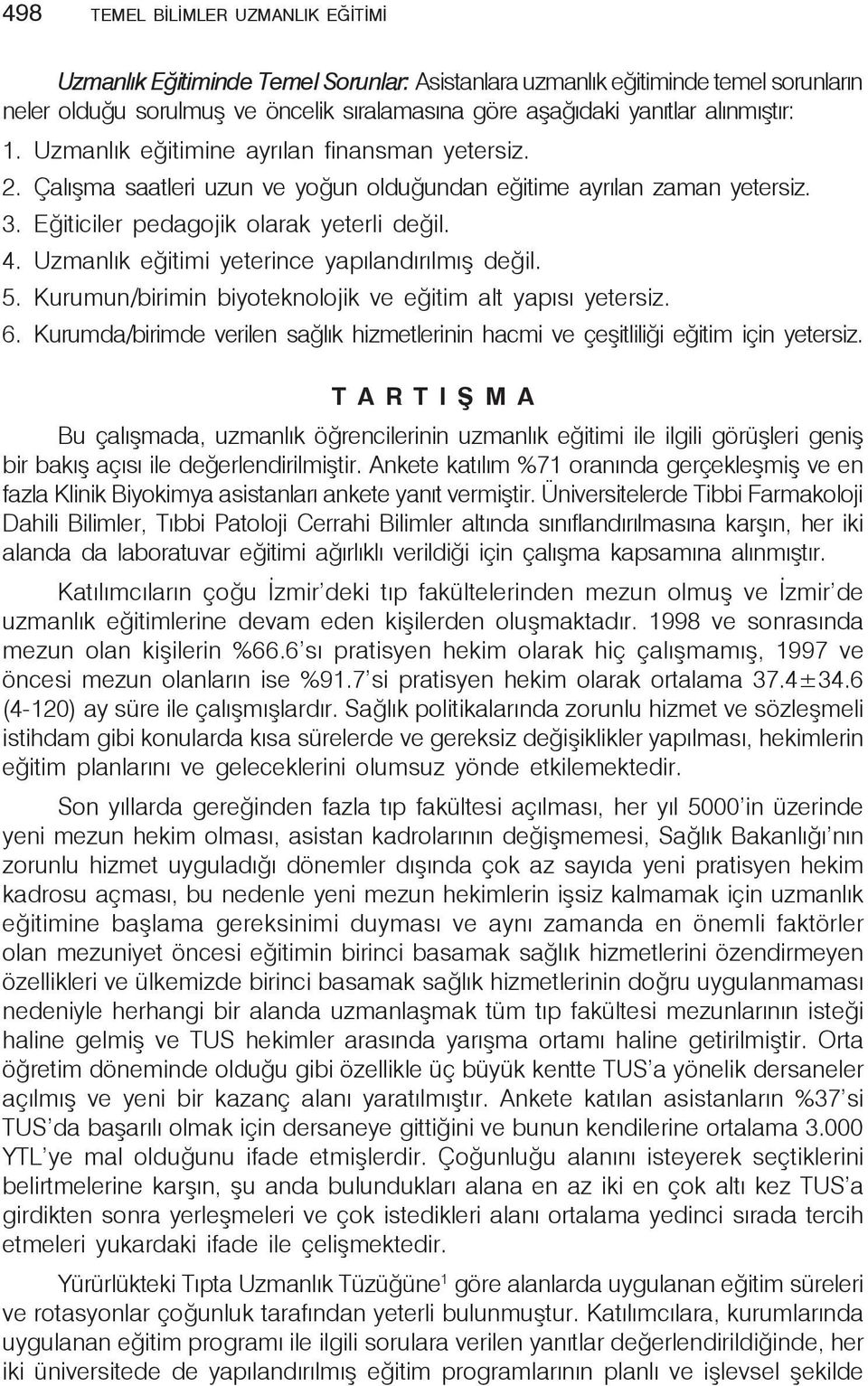 Uzmanlık eğitimi yeterince yapılandırılmış değil. 5. Kurumun/birimin biyoteknolojik ve eğitim alt yapısı yetersiz. 6.