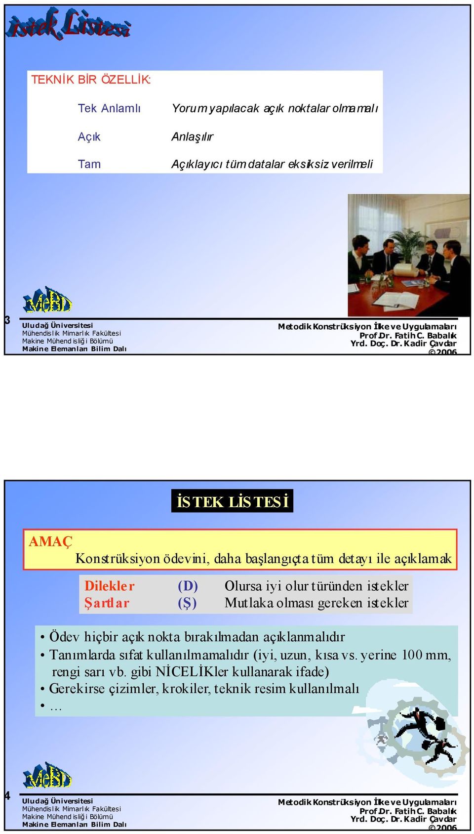 Şartlar (Ş) Mutlaka olması gereken istekler Ödev hiçbir açık nokta bırakılmadan açıklanmalıdır Tanımlarda sıfat kullanılmamalıdır