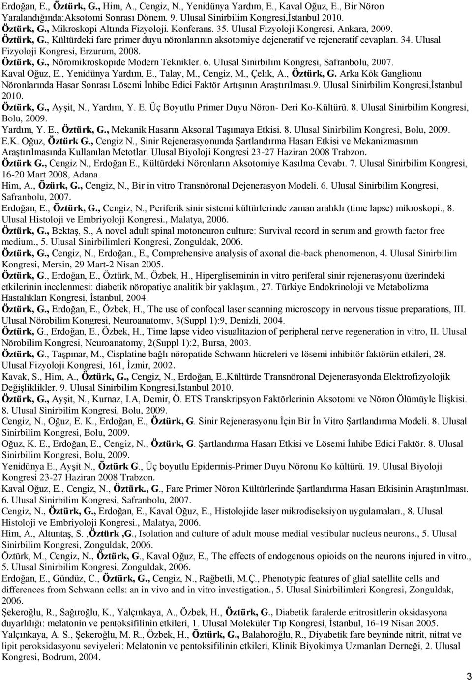 Ulusal Fizyoloji Kongresi, Erzurum, 2008. Öztürk, G., Nöromikroskopide Modern Teknikler. 6. Ulusal Sinirbilim Kongresi, Safranbolu, 2007. Kaval Oğuz, E., Yenidünya Yardım, E., Talay, M., Cengiz, M.