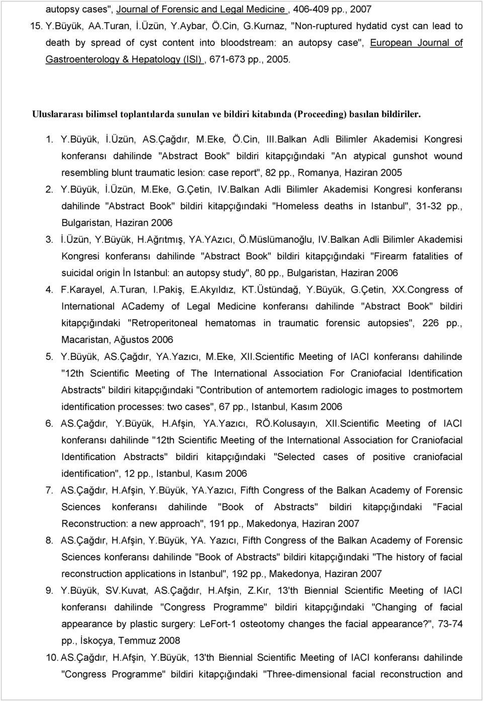 Uluslararası bilimsel toplantılarda sunulan ve bildiri kitabında (Proceeding) basılan bildiriler. 1. Y.Büyük, İ.Üzün, AS.Çağdır, M.Eke, Ö.Cin, III.