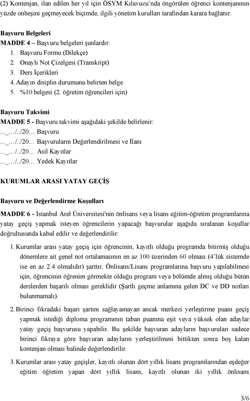 öğretim öğrencileri için) Başvuru Takvimi MADDE 5 - Başvuru takvimi aşağıdaki şekilde belirlenir:..._ /.