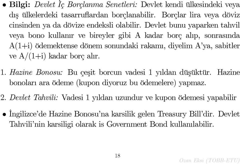 Devlet bunu yaparken tahvil veya bono kullan r ve bireyler gibi A kadar borç al p, sonras nda A(1+i) ödemektense dönem sonundaki rakam, diyelim A ya, sabitler ve A/(1+i)