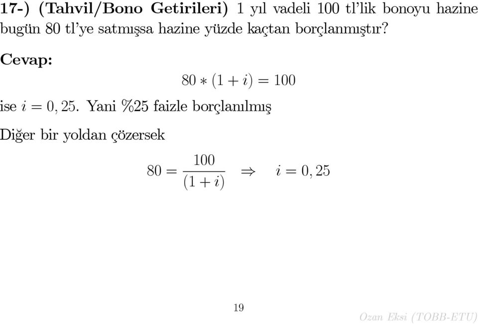 r? Cevap: 80 (1 + i) = 100 ise i = 0; 25.