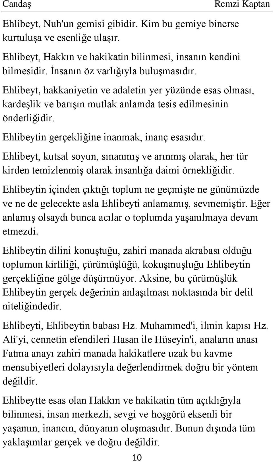 Ehlibeyt, kutsal soyun, sınanmış ve arınmış olarak, her tür kirden temizlenmiş olarak insanlığa daimi örnekliğidir.