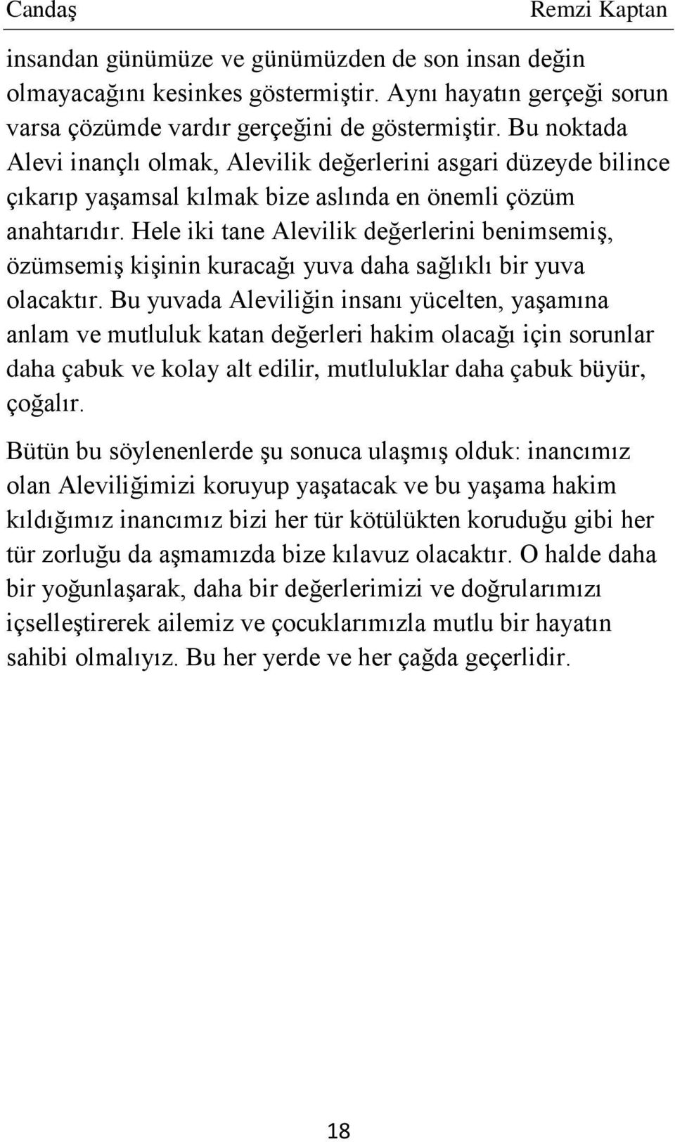 Hele iki tane Alevilik değerlerini benimsemiş, özümsemiş kişinin kuracağı yuva daha sağlıklı bir yuva olacaktır.