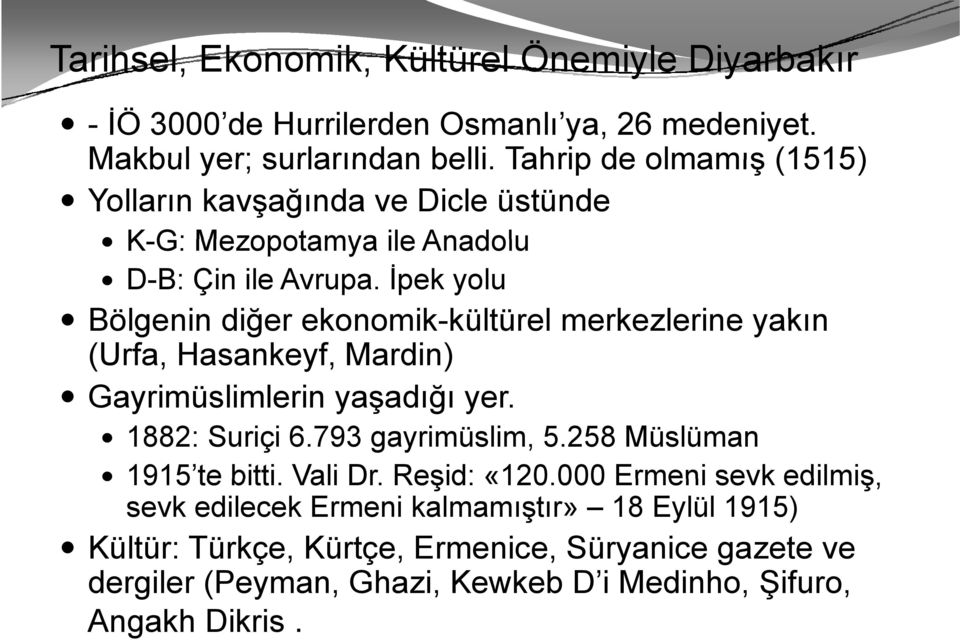 İpek yolu Bölgenin diğer ekonomik-kültürel kültürel merkezlerine yakın (Urfa, Hasankeyf, Mardin) Gayrimüslimlerin yaşadığı yer. 1882: Suriçi 6.793 gayrimüslim, 5.