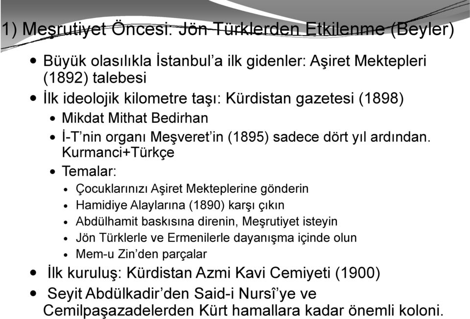 Kurmanci+Türkçe Temalar: Çocuklarınızı Aşiret Mekteplerine gönderin Hamidiye Alaylarına (1890) karşı çıkın Abdülhamit baskısına direnin, Meşrutiyet isteyin Jön