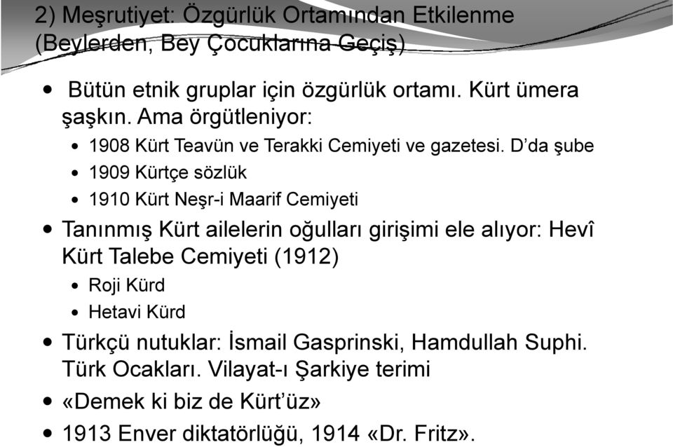 D da şube 1909 Kürtçe sözlük 1910 Kürt Neşr-i Maarif Cemiyeti Tanınmış Kürt ailelerin l i oğulları ğ girişimi i i i ele alıyor: Hevî Kürt