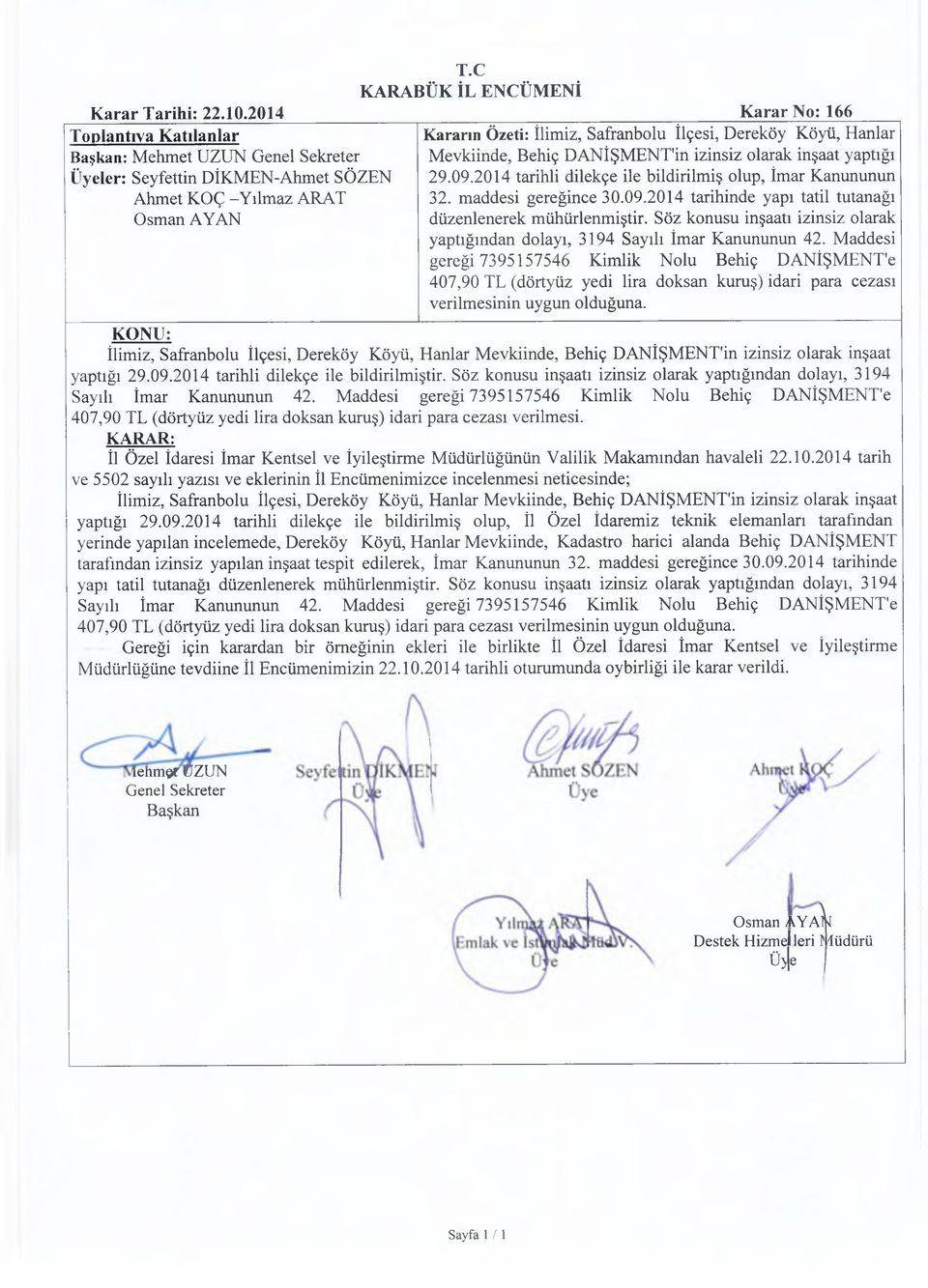 29.09.2014 tarihli dilekçe ile bildirilmiş olup, İmar Kanununun 32. maddesi gereğince 30.09.2014 tarihinde yapı tatil tutanağı düzenlenerek mühürlenmiştir.