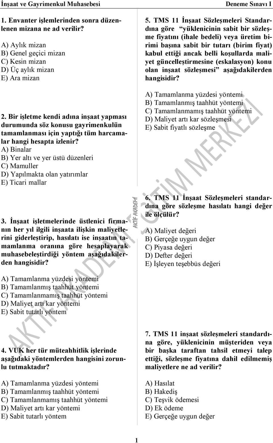 A) Binalar B) Yer altı ve yer üstü düzenleri C) Mamuller D) Yapılmakta olan yatırımlar E) Ticari mallar 3.