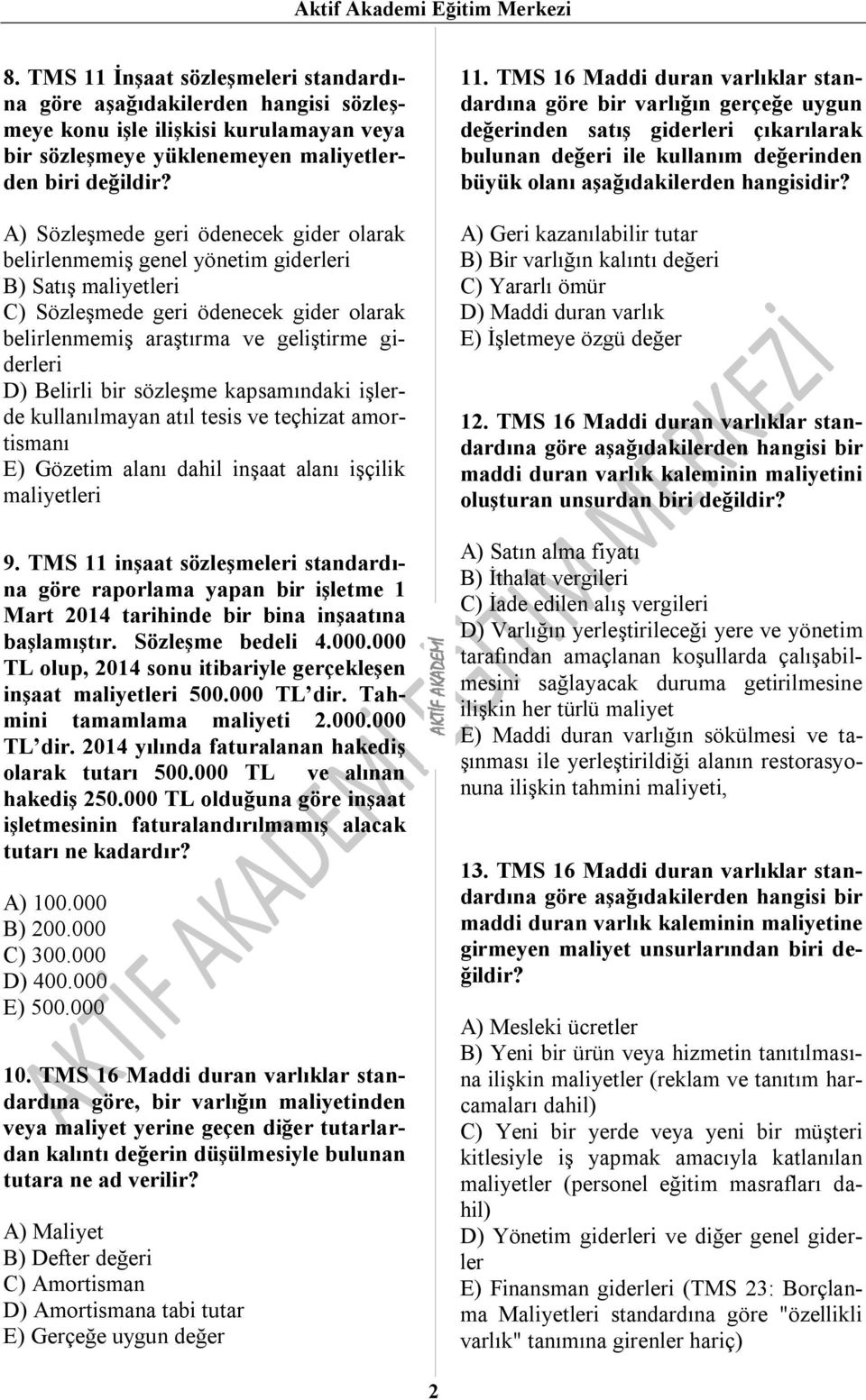 A) Sözleşmede geri ödenecek gider olarak belirlenmemiş genel yönetim giderleri B) Satış maliyetleri C) Sözleşmede geri ödenecek gider olarak belirlenmemiş araştırma ve geliştirme giderleri D) Belirli